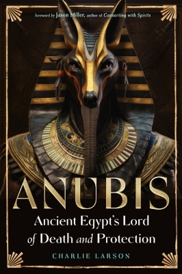 Anubis - Ancient Egypt's Lord of Death and Protection