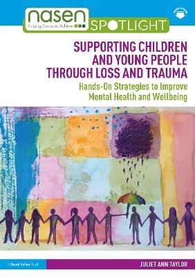 Supporting Children and Young People Through Loss and Trauma - Juliet Ann Taylor