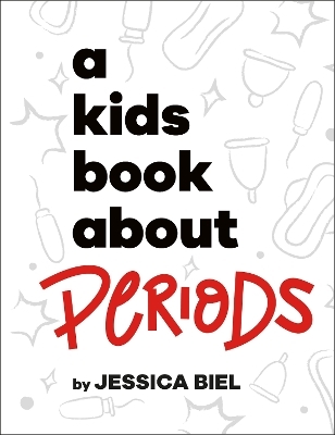 A Kids Book About Periods - Jessica Biel