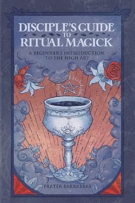 Disciple'S Guide to Ritual Magick - Frater Barrabbas