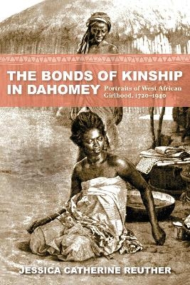 The Bonds of Kinship in Dahomey - Jessica Catherine Reuther