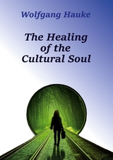 The Healing of the Cultural Soul - Wolfgang Hauke