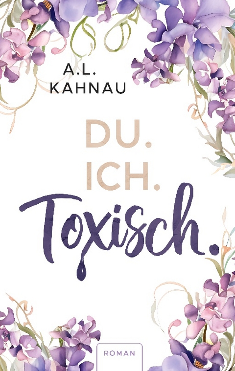 Du. Ich. Toxisch - A.L. Kahnau