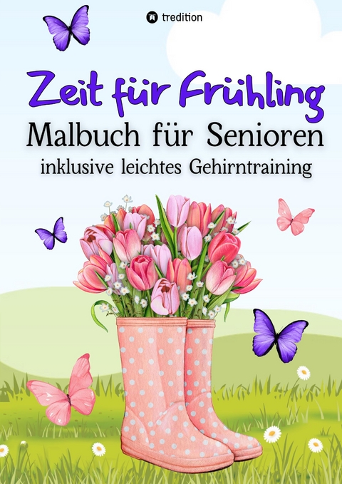 Malbuch für Senioren Zeit für Frühling inkl. Gehirntraining - 30 einfache Ausmalbilder zum Ausmalen für Rentner Ostergeschenk Geschenk für Malgruppe, ältere Menschen, Seniorbetreuung - Millie Meik