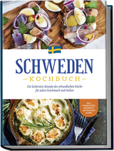 Schweden Kochbuch: Die leckersten Rezepte der schwedischen Küche für jeden Geschmack und Anlass - inkl. Fingerfood, Desserts, Getränken & Dips - Christina Nyberg