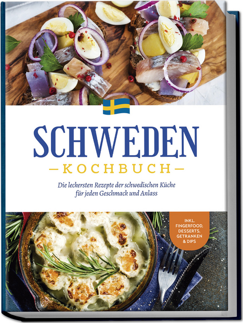 Schweden Kochbuch: Die leckersten Rezepte der schwedischen Küche für jeden Geschmack und Anlass - inkl. Fingerfood, Desserts, Getränken & Dips - Christina Nyberg