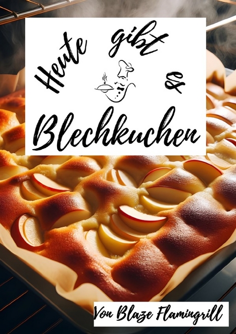 Heute gibt es / Heute gibt es - Blechkuchen - Blaze Flamingrill