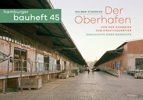 Der Oberhafen. Von der Kuhweide zum Kreativquartier - Holmer Stahncke, Jörg Schilling