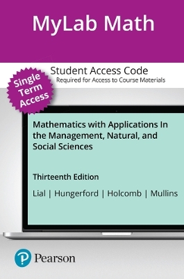 MyLab Math with Pearson eText (up to 18-weeks) Access Code for Mathematics with Applications In the Management, Natural, and Social Sciences - Margaret Lial, Thomas Hungerford, John Holcomb, Bernadette Mullins