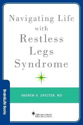 Navigating Life with Restless Legs Syndrome - Andrew R. Spector