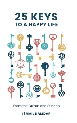 25 Keys to A Happy Life - Ismail Kamdar