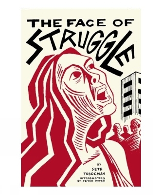 The Face of Struggle - Seth Tobocman, Peter Kuper