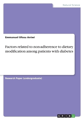 Factors related to non-adherence to dietary modification among patients with diabetes - Emmanuel Ofosu Antwi