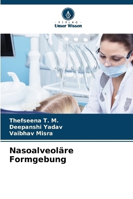 Nasoalveoläre Formgebung - Thefseena T M, Deepanshi Yadav, Vaibhav Misra