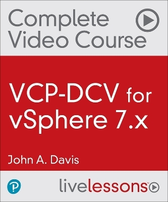 VCP-DCV for vSphere 7.x Complete Video Course (Video Training) - John Davis