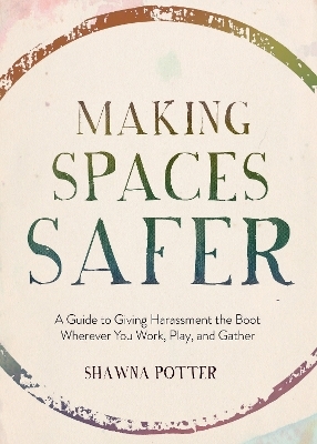 Making Spaces Safer - Shawna Potter