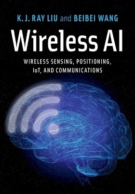 Wireless AI - K. J. Ray Liu, Beibei Wang