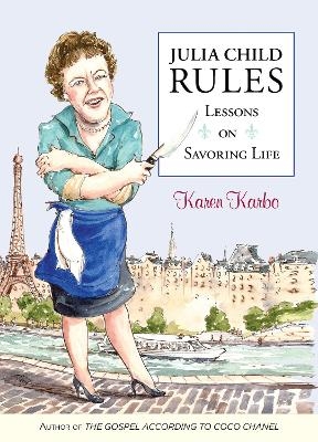 Julia Child Rules - Karen Karbo