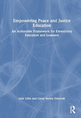 Empowering Peace and Justice Education - Julie Lillie, Carey Seeley Dzierzak