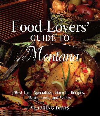 Food Lovers' Guide to® Montana - Seabring Davis