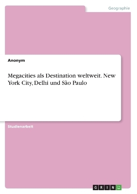 Megacities als Destination weltweit. New York City, Delhi und SÃ£o Paulo -  Anonymous