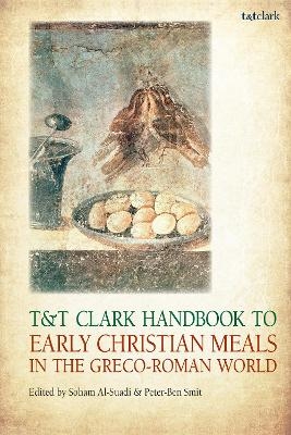 T&T Clark Handbook to Early Christian Meals in the Greco-Roman World - 