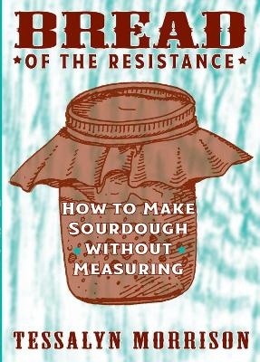 Bread of the Resistance - Tessalyn Morrison