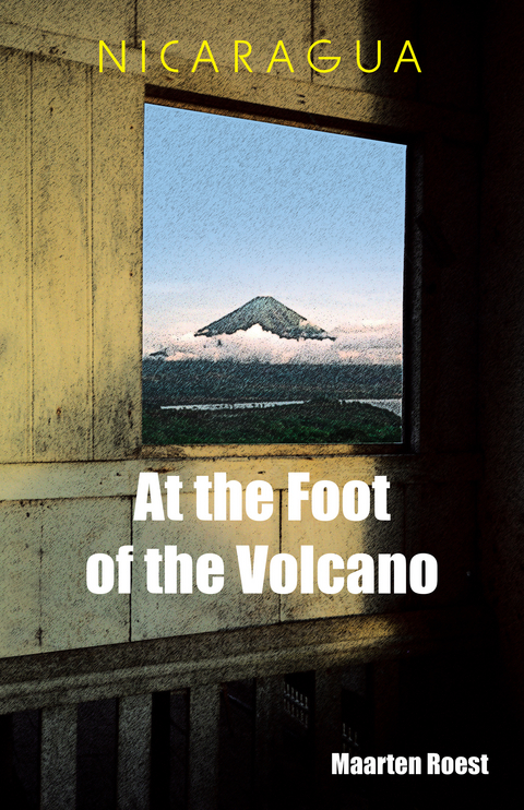 Nicaragua at the Foot of the Volcano -  Maarten Roest