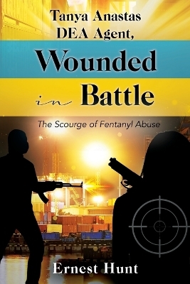 Tanya Anastas DEA Agent, Wounded in Battle - Ernest Hunt