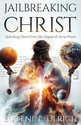 Jailbreaking Christ - Eugene L Ulrich