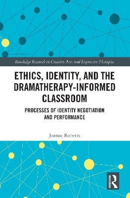 Ethics, Identity, and the Dramatherapy-informed Classroom - Jeanne Roberts