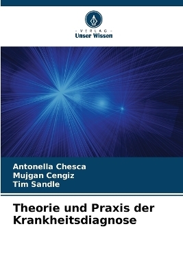 Theorie und Praxis der Krankheitsdiagnose - Antonella Chesca, Mujgan Cengiz, Tim Sandle