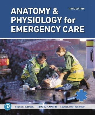 Anatomy & Physiology for Emergency Care - Frederic H. Martini, Edwin F. Bartholomew, Bryan E. Bledsoe, William C. Ober, Claire W. Garrison