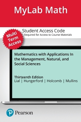 MyLab Math with Pearson eText (up to 24 months) Access Code for Mathematics with Applications In the Management, Natural, and Social Sciences - Margaret Lial, Thomas Hungerford, John Holcomb, Bernadette Mullins