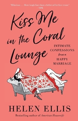 Kiss Me in the Coral Lounge - Helen Ellis