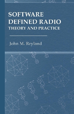 Software Defined Radio: Theory and Practice - John Reyland