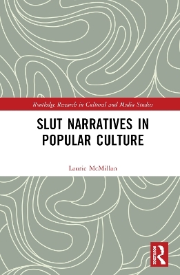 Slut Narratives in Popular Culture - Laurie McMillan