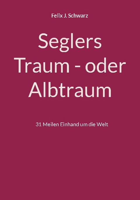 Seglers Traum - oder Albtraum - Felix J. Schwarz