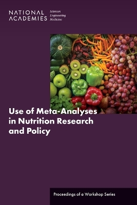 Use of Meta-Analyses in Nutrition Research and Policy - Engineering National Academies of Sciences  and Medicine,  Health and Medicine Division,  Food and Nutrition Board