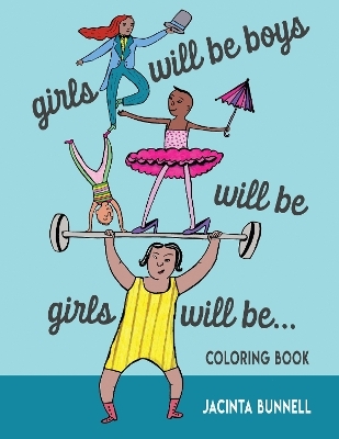 Girls Will Be Boys Will Be Girls - Jacinta Bunnell