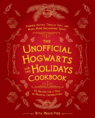 The Unofficial Hogwarts for the Holidays Cookbook - Rita Mock-Pike