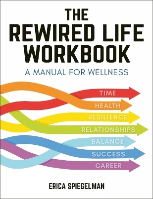 The Rewired Life Workbook - Erica Spiegelman