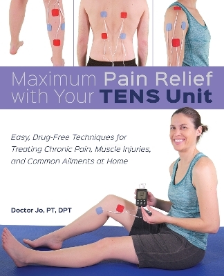 Maximum Pain Relief with Your TENS Unit - Doctor Jo