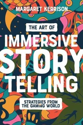 The Art of Immersive Storytelling - Margaret Kerrison