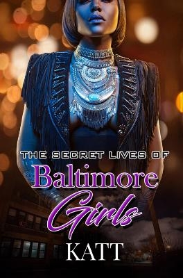 The Secret Lives of Baltimore Girls -  Katt