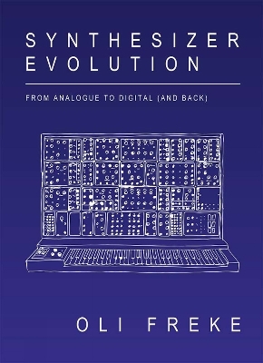 Synthesizer Evolution: From Analogue to Digital (and Back) - Oli Freke