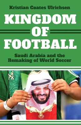 Kingdom of Football - Kristian Coates Ulrichsen