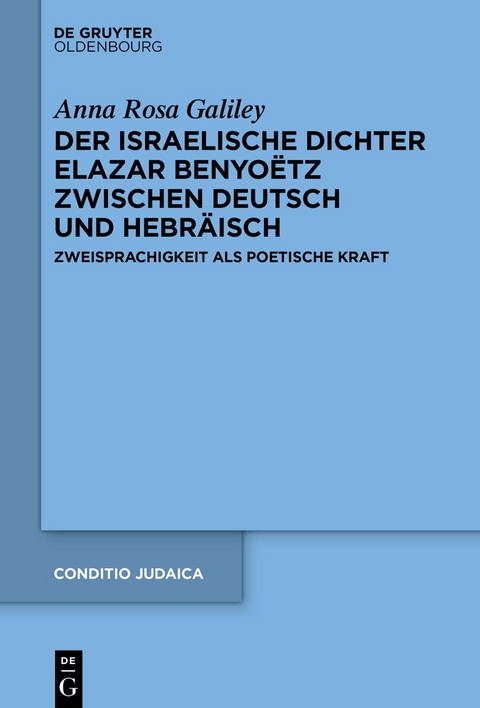 Der israelische Dichter Elazar Benyoëtz zwischen Deutsch und Hebräisch - Anna Rosa Galiley