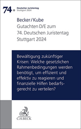 Verhandlungen des 74. Deutschen Juristentages Stuttgart 2024 Bd. I: Gutachten Teil D/E: Bewältigung zukünftiger Krisen: Welche gesetzlichen Rahmenbedingungen werden benötigt, um effizient und effektiv zu reagieren und finanzielle Hilfen bedarfsgerecht zu verteilen? - Florian Becker, Hanno Kube