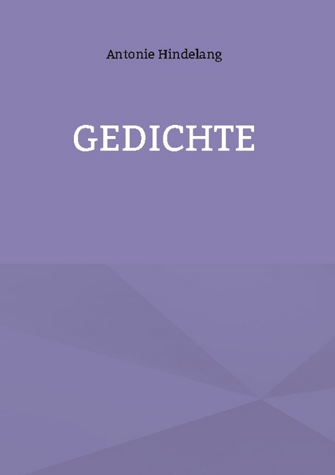 Gedichte - Antonie Hindelang